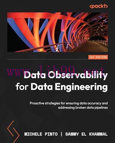 [FOX-Ebook]Data Observability for Data Engineering: Proactive strategies for ensuring data accuracy and addressing broken data pipelines