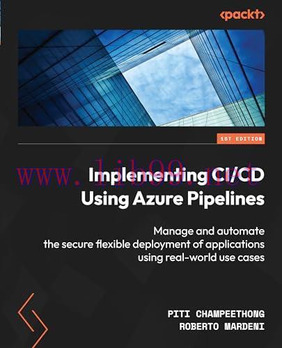 [FOX-Ebook]Implementing CI/CD Using Azure Pipelines: Manage and automate the secure flexible deployment of applications using real-world use cases