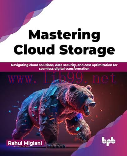 [FOX-Ebook]Mastering Cloud Storage: Navigating cloud solutions, data security, and cost optimization for seamless digital transformation