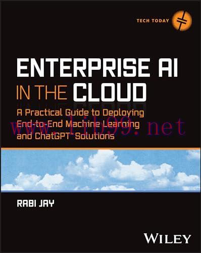 [FOX-Ebook]Enterprise AI in the Cloud: A Practical Guide to Deploying End-to-End Machine Learning and ChatGPT Solutions