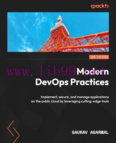 [FOX-Ebook]Modern DevOps Practices, 2nd Edition: Implement, secure, and manage applications on the public cloud by leveraging cutting-edge tools