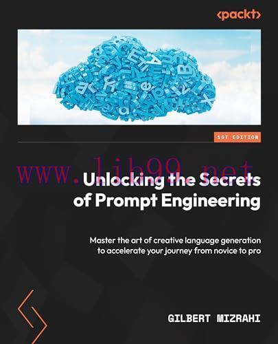 [FOX-Ebook]Unlocking the Secrets of Prompt Engineering: Master the art of creative language generation to accelerate your journey from_ novice to pro