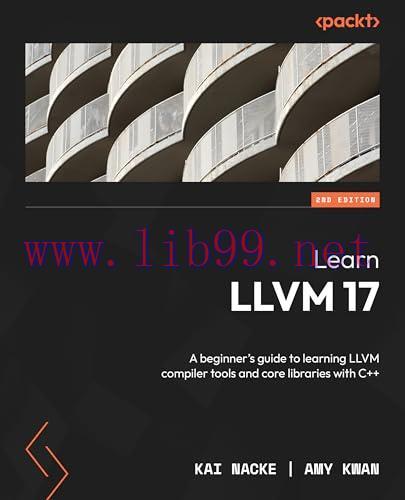 [FOX-Ebook]Learn LLVM 17, 2nd Edition: A beginner's guide to learning LLVM compiler tools and core libraries with C++