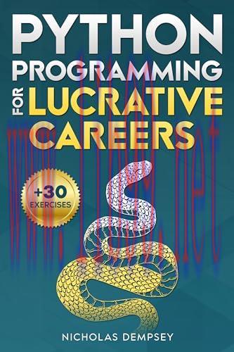 [FOX-Ebook]Python Programming for Lucrative Careers: Your Fast-Track to Mastering Python Skills in Just One Week with Insider Coding Hacks + 30 Hands-On Exercises Included