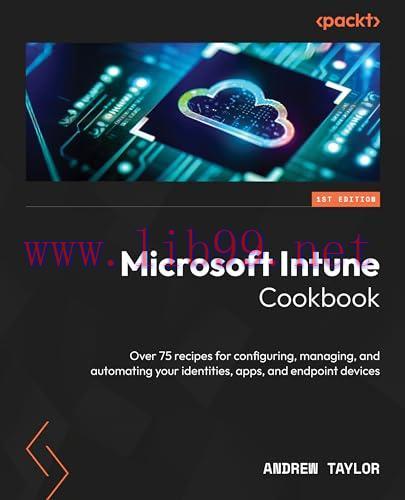 [FOX-Ebook]Microsoft Intune Cookbook: Over 75 recipes for configuring, managing, and automating your identities, apps, and endpoint devices