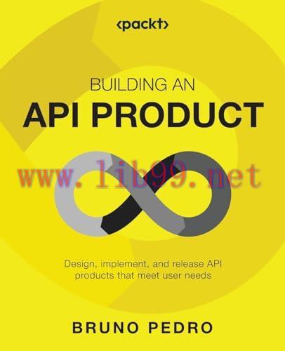 [FOX-Ebook]Building an API Product: Design, implement, and release API products that meet user needs