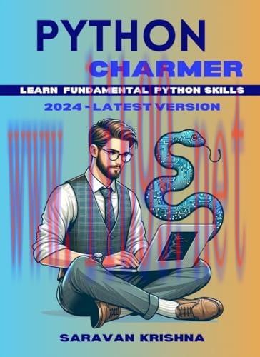 [FOX-Ebook]Python Charmer: Learn Fundamental Python skills: Master Python Step by Step: A Beginner's Guide to Coding with Hands-On Exercises