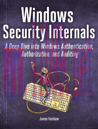 [FOX-Ebook]Windows Security Internals: A Deep Dive into Windows Authentication, Authorization, and Auditing