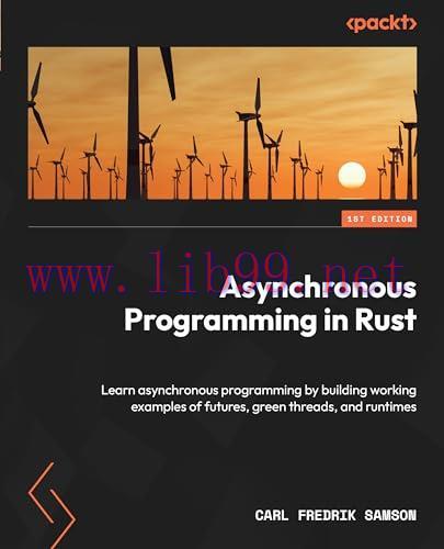 [FOX-Ebook]Asynchronous Programming in Rust: Learn asynchronous programming by building working examples of futures, green threads, and runtimes