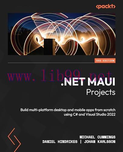 [FOX-Ebook].NET MAUI Projects - Third Edition: Build multi-platform desktop and mobile apps from_ scratch using C# and Visual Studio 2022