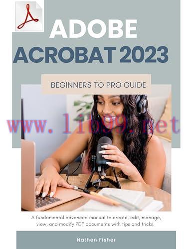 [FOX-Ebook]Adobe Acrobat 2023 Beginners to Pro Guide: A fundamental advanced manual to create, edit, manage, view, and modify PDF documents with tips and tricks.