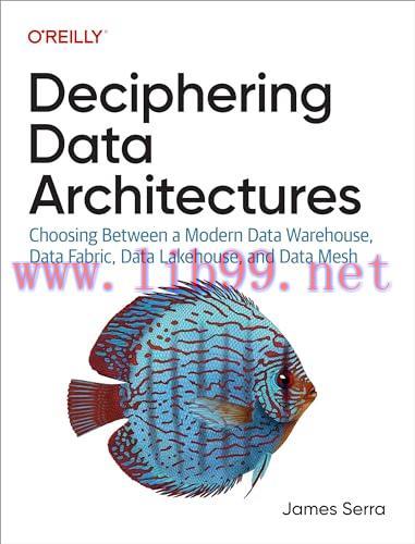 [FOX-Ebook]Deciphering Data Architectures: Choosing Between a Modern Data Warehouse, Data Fabric, Data Lakehouse, and Data Mesh