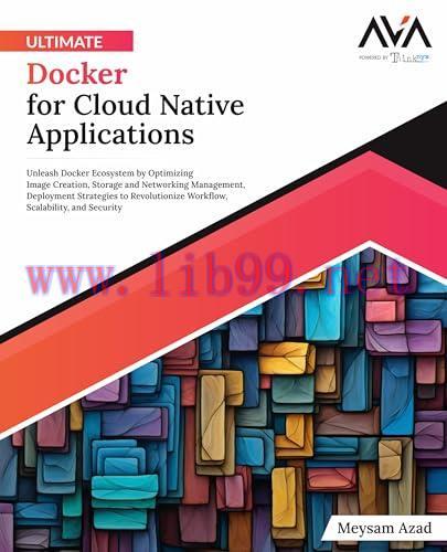 [FOX-Ebook]Ultimate Docker for Cloud Native Applications: Unleash Docker Ecosystem by Optimizing Image Creation, Storage and Networking Management, Deployment Strategies to Revolutionize Workflow, Scalability, and Security (English Edition)