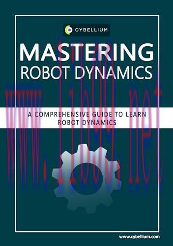 [FOX-Ebook]Mastering Robot Dynamics: A Comprehensive Guide to Learn Robot Dynamics