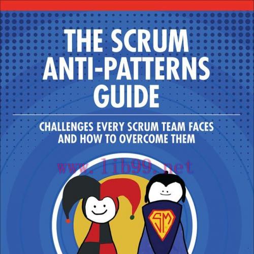 [FOX-Ebook]The Scrum Anti-Patterns Guide: Challenges Every Scrum Team Faces and How to Overcome Them