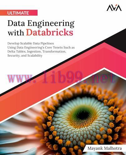 [FOX-Ebook]Ultimate Data Engineering with Databricks: Develop Scalable Data Pipelines Using Data Engineering's Core Tenets Such as Delta Tables, Ingestion, Transformation, Security, and Scalability (English Edition)