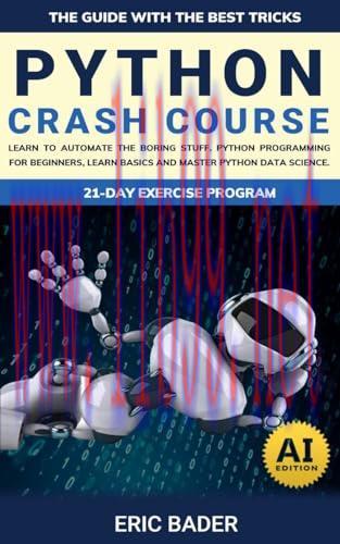 [FOX-Ebook]Python Crash Course: Learn To Automate The Boring Stuff. Python Programming For Beginners, Learn Basics And Master Python Data Science. The Guide With The Best Tricks.