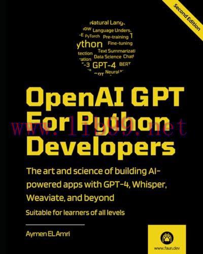 [FOX-Ebook]OpenAI GPT For Python Developers - 2nd Edition: The art and science of building AI-powered apps with GPT-4, Whisper, Weaviate, and beyond
