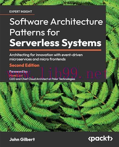 [FOX-Ebook]Software Architecture Patterns for Serverless Systems, 2nd Edition: Architecting for innovation with event-driven microservices and micro frontends