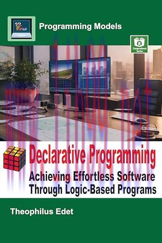 [FOX-Ebook]Declarative Programming: Achieving Effortless Software Through Logic-Based Programs