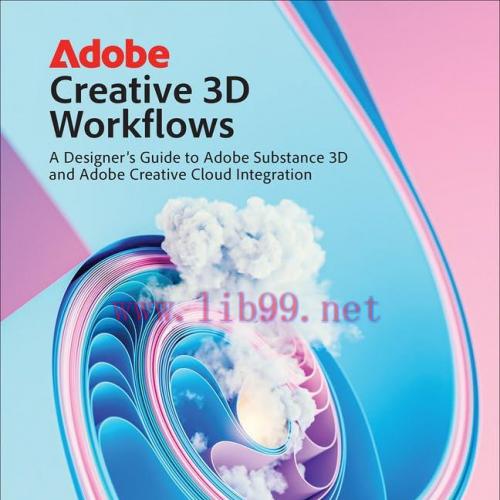 [FOX-Ebook]Adobe Creative 3D Workflows: A Designer's Guide to Adobe Substance 3D and Adobe Creative Cloud Integration