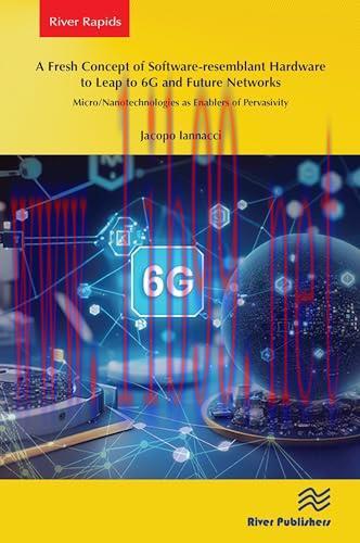 [FOX-Ebook]A Fresh Concept of Software-resemblant Hardware to Leap to 6G and Future Networks: Micro/Nanotechnologies as Enablers of Pervasivity