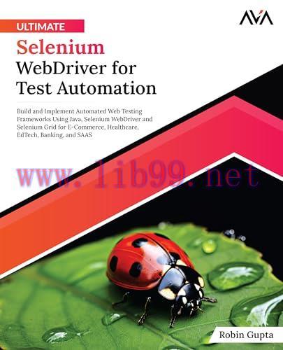 [FOX-Ebook]Ultimate Selenium WebDriver for Test Automation: Build and Implement Automated Web Testing Frameworks Using Java, Selenium WebDriver and Selenium Grid for E-Commerce, Healthcare, EdTech, Banking, and SAAS (English Edition)