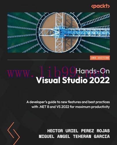 [FOX-Ebook]Hands-On Visual Studio 2022, 2nd Edition: A developer's guide to new features and best practices with .NET 8 and VS 2022 for maximum productivity