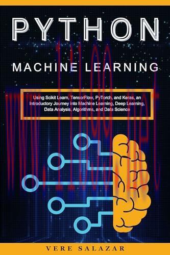 [FOX-Ebook]Python Machine Learning: Using Scikit Learn, TensorFlow, PyTorch, and Keras, an Introductory Journey into Machine Learning, Deep Learning, Data Analysis, Algorithms, and Data Science