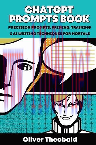 [FOX-Ebook]ChatGPT Prompts Book: Precision Prompts, Priming, Training & AI Writing Techniques for Mortals: Precision Prompts, Priming, Training & AI Writing Techniques for Mortals