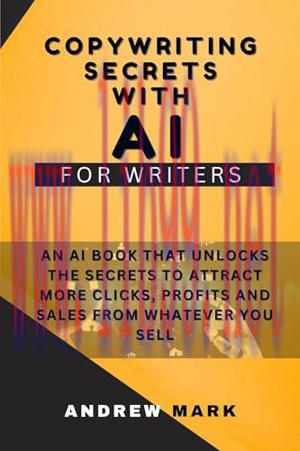 [FOX-Ebook]Copywriting Secrets With AI For Writers: An AI Book That Unlocks The Secrets To Attract More Clicks, Profits And Sales From_ Whatever You Sell