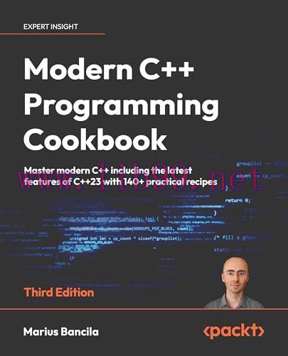 [FOX-Ebook]Modern C++ Programming Cookbook - Third Edition: Master modern C++ including the latest features of C++23 with 140+ practical recipes