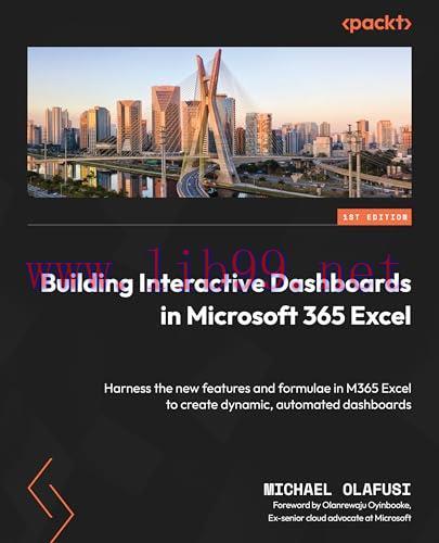 [FOX-Ebook]Building Interactive Dashboards in Microsoft 365 Excel: Harness the new features and formulae in M365 Excel to create dynamic, automated dashboards