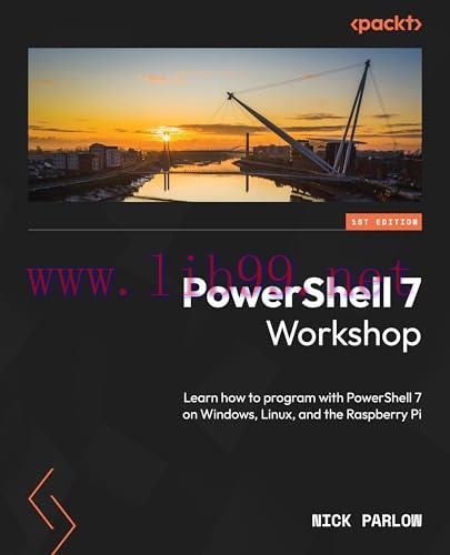 [FOX-Ebook]PowerShell 7 Workshop: Learn how to program with PowerShell 7 on Windows, Linux, and the Raspberry Pi