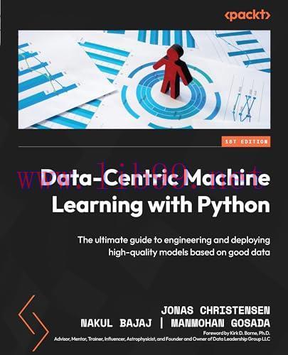 [FOX-Ebook]Data-Centric Machine Learning with Python: The ultimate guide to engineering and deploying high-quality models based on good data