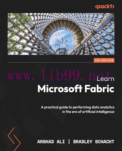 [FOX-Ebook]Learn Microsoft Fabric: A practical guide to performing data analytics in the era of artificial intelligence