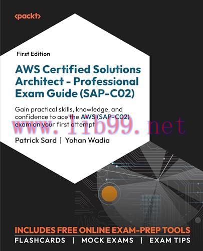 [FOX-Ebook]AWS Certified Solutions Architect - Professional Exam Guide (SAP-C02): Gain the practical skills, knowledge, and confidence to ace the AWS (SAP-C02) exam on your first attempt
