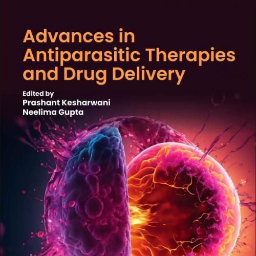 Advances in Antiparasitic Therapies and Drug Delivery 1st Edition