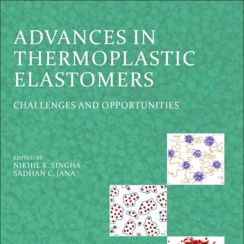 Advances in Thermoplastic Elastomers Challenges and Opportunities 1st Edition