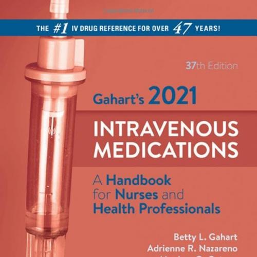 Gahart’s 2021 Intravenous Medications: A Handbook for Nurses and Health Professionals 37th Edition