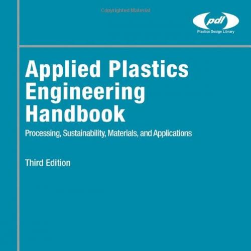 Applied Plastics Engineering Handbook Processing, Sustainability, Materials, and Applications 3rd Edition