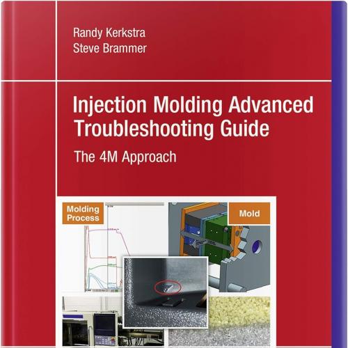 Injection Molding Advanced Troubleshooting Guide 2E The 4M Approach 2nd Edition