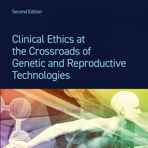 [AME]Clinical Ethics at the Crossroads of Genetic and Reproductive Technologies, 2nd Edition (EPUB) 