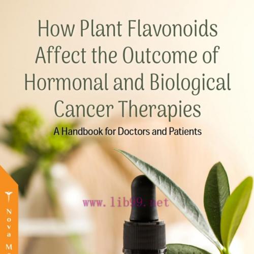 [AME]How Plant Flavonoids Affect the Outcome of Hormonal and Biological Cancer Therapies: A Handbook for Doctors and Patients (Original PDF) 