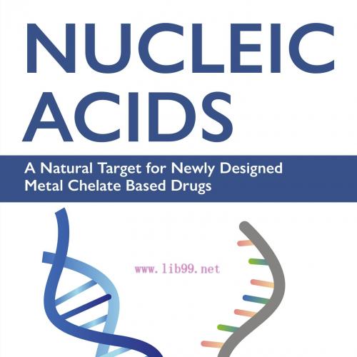 [AME]Nucleic Acids: A Natural Target for Newly Designed Metal Chelate Based Drugs (EPUB) 