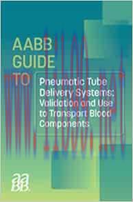[AME]AABB GUIDE TO PNEUMATIC TUBE DELIVERY SYSTEMS: VALIDATION AND USE TO TRANSPORT BLOOD COMPONENTS (Original PDF) 