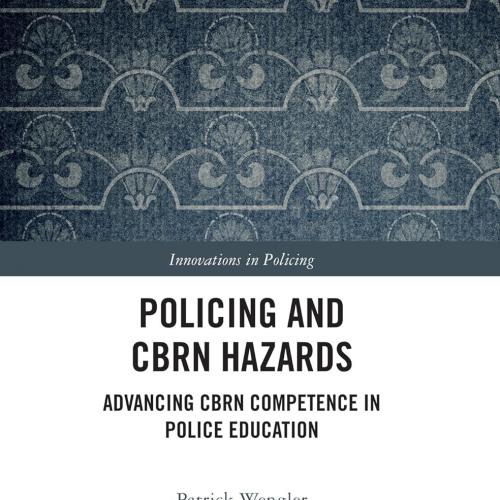 Policing and CBRN Hazards Advancing CBRN Competence in Police Education (Innovations in Policing) 1st Edition