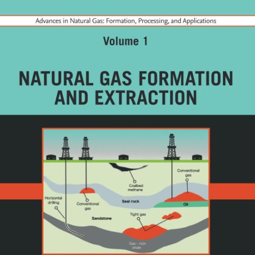 Advances in Natural Gas Formation, Processing and Applications. Volume 1 Natural Gas Formation and Extraction