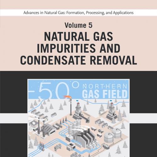 Advances in Natural Gas Formation, Processing, and Applications. Volume 5 Natural Gas Impurities and Condensate Removal