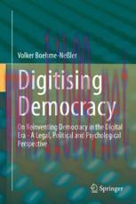 [PDF]Digitising Democracy: On Reinventing Democracy in the Digital Era - A Legal, Political and Psychological Perspective